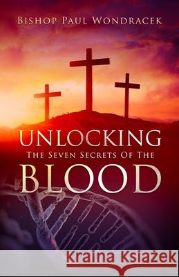 Unlocking the Seven Secrets of The Blood Wondracek, Paul 9781477620878 Createspace - książka