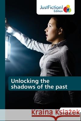 Unlocking the shadows of the past Adigun Grace 9786203576559 Justfiction Edition - książka