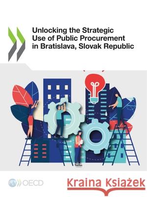 Unlocking the Strategic Use of Public Procurement in Bratislava, Slovak Republic Oecd   9789264779600 Organization for Economic Co-operation and De - książka