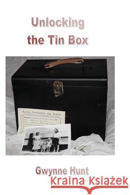 Unlocking the Tin Box Gwynne Hunt 9781774030103 Silver Bow Publishing - książka