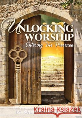 Unlocking Worship: Entering His Presence Raelynn Parkin   9781312390577 Revival Waves of Glory Books & Publishing - książka