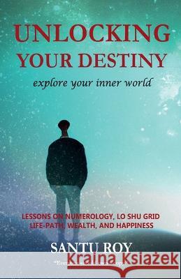 Unlocking Your Destiny Santu Roy   9798890022295 Notion Press - książka
