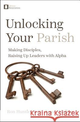 Unlocking Your Parish: Making Disciples, Raising Up Leaders with Alpha Ron Huntley Fr James Mallon 9781593253653 Word Among Us Press - książka