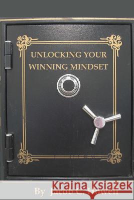 Unlocking your winning mindset Howell, Jacob C. 9781985245266 Createspace Independent Publishing Platform - książka