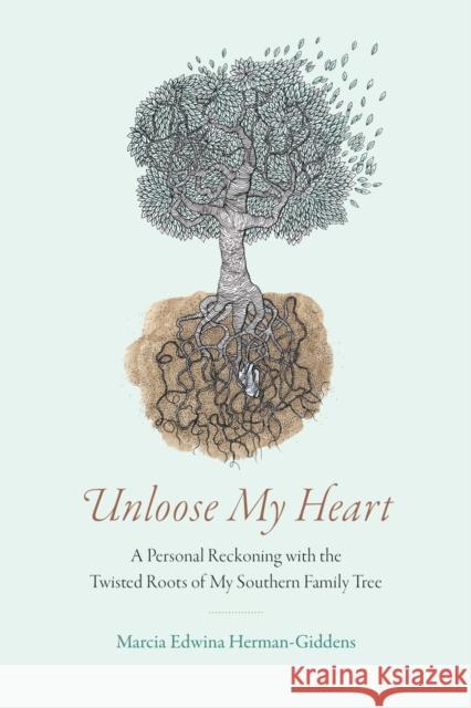 Unloose My Heart: A Personal Reckoning with the Twisted Roots of My Southern Family Tree Marcia Edwina Herman-Giddens 9780817321451 University Alabama Press - książka