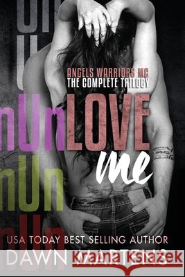 UnLove Me - The Angels Warriors Complete Trilogy Martens, Dawn 9781508674726 Createspace - książka