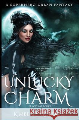 Unlucky Charm: A Superhero Urban Fantasy Kimberly Gordon 9781624540295 Bydand Publishing - książka