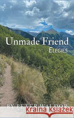Unmade Friend - Elegies Peter Waldor 9781646624058 Finishing Line Press - książka