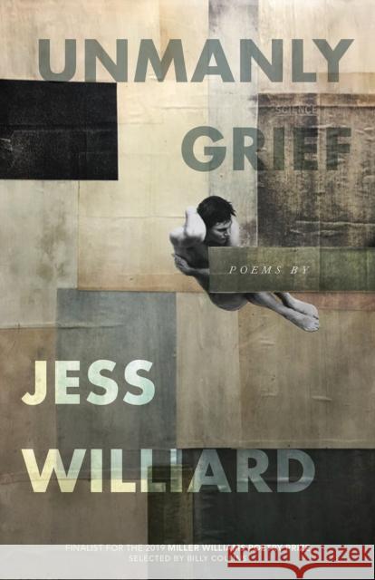 Unmanly Grief: Poems Jess Williard 9781682260937 University of Arkansas Press - książka