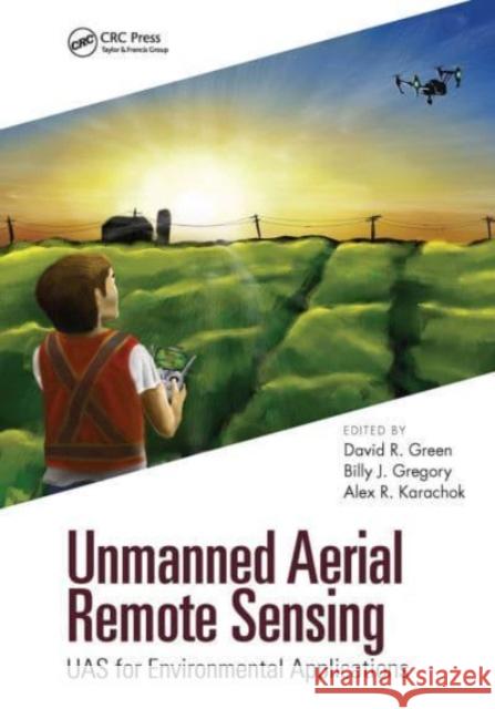 Unmanned Aerial Remote Sensing: UAS for Environmental Applications David R. Green 9781032474342 CRC Press - książka