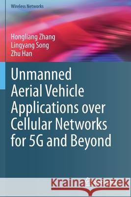 Unmanned Aerial Vehicle Applications Over Cellular Networks for 5g and Beyond Hongliang Zhang Lingyang Song Zhu Han 9783030330415 Springer - książka