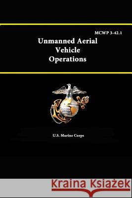 Unmanned Aerial Vehicle Operations - Mcwp 3-42.1 U.S. Marine Corps 9781312888647 Lulu.com - książka