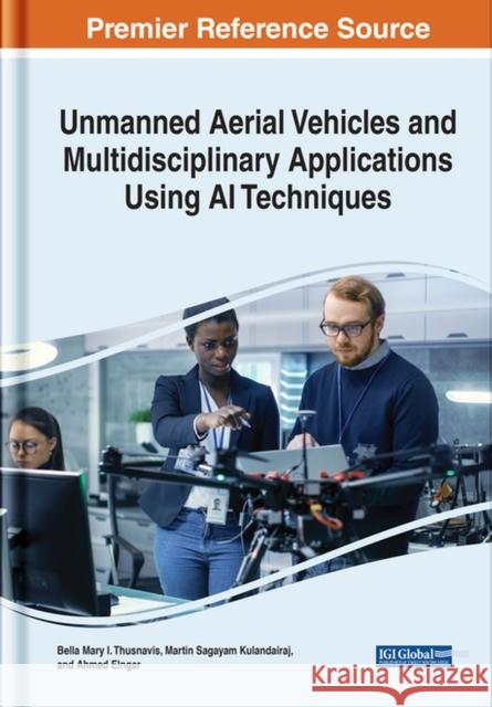 Unmanned Aerial Vehicles and Multidisciplinary Applications Using AI Techniques Thusnavis, Bella Mary I. 9781799887638 EUROSPAN - książka