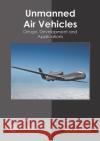 Unmanned Air Vehicles: Design, Development and Applications Rowan Reyes 9781682857793 Willford Press
