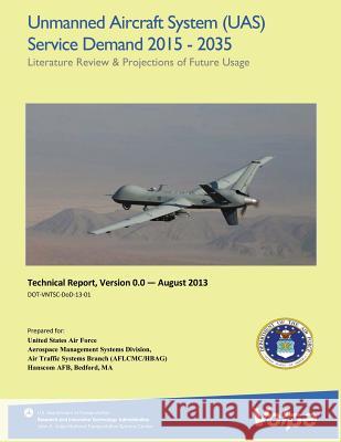 Unmanned Aircraft System (UAS) Service Demand 2015-2035: Literature Review and Projections of Future Usage, Version 0.0 U. S. Department of Transportation 9781499127119 Createspace - książka