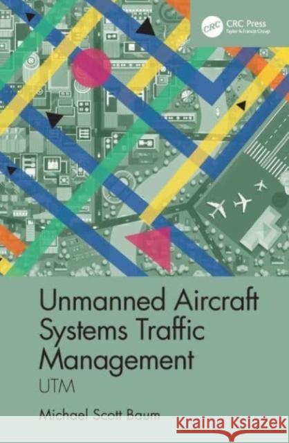 Unmanned Aircraft Systems Traffic Management: Utm Michael Scott Baum 9780367644765 CRC Press - książka