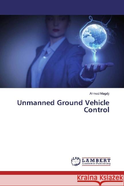 Unmanned Ground Vehicle Control Magdy, Ahmed 9783659550096 LAP Lambert Academic Publishing - książka