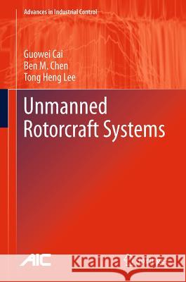 Unmanned Rotorcraft Systems Guowei Cai Ben M. Chen Tong Heng Lee 9780857296344 Springer - książka