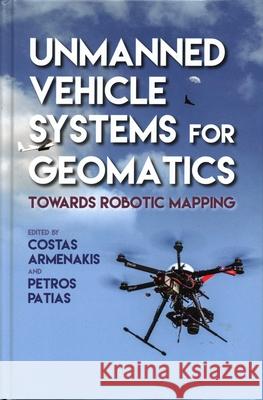 Unmanned Vehicle Systems for Geomatics: Towards Robotic Mapping Petros Patias 9781849951272 Whittles Publishing - książka