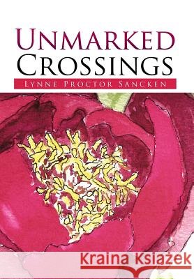Unmarked Crossings Lyn Proctor Sancken 9781499063868 Xlibris Corporation - książka
