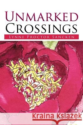 Unmarked Crossings Lyn Proctor Sancken 9781499063875 Xlibris Corporation - książka