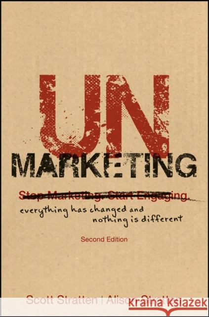 Unmarketing: Everything Has Changed and Nothing Is Different Stratten, Scott 9781119335009 John Wiley & Sons - książka