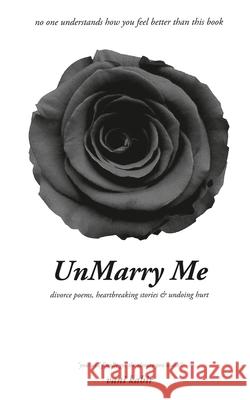 UnMarry Me: Divorce Poems, Heartbreaking Stories & Undoing Hurt Vani Kabir 9781648998706 Notion Press - książka