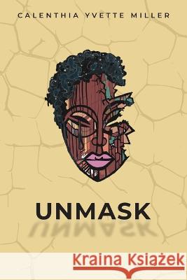 Unmask Calenthia Miller 9781953163547 S.H.E. Publishing, LLC - książka