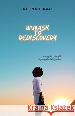 Unmask to Rediscovery: Loving the Unlovable Forgiving the Unforgivable Karen Grant-Thomas 9781973698029 WestBow Press - książka