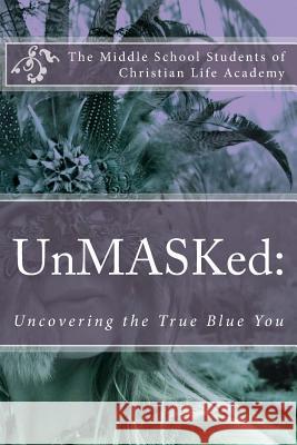 UnMASKed: : Uncovering the True Blue You Christian Life Academy, Middle School St 9781495977350 Createspace - książka