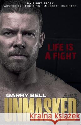 Unmasked: Life Is a Fight Garry Bell 9781919482712 Garry Bell - książka