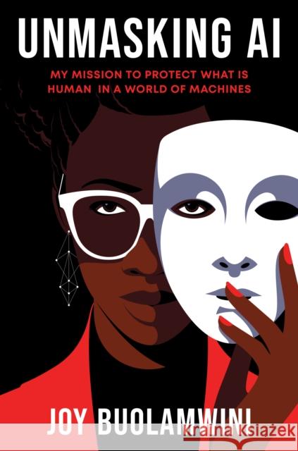 Unmasking AI: My Mission to Protect What Is Human in a World of Machines Joy Buolamwini 9780593241837 Random House Publishing Group - książka