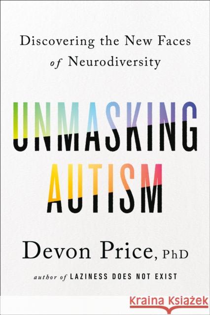 Unmasking Autism: Discovering the New Faces of Neurodiversity Devon Price 9780593235232 Harmony - książka