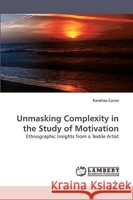 Unmasking Complexity in the Study of Motivation  9783838315850 LAP Lambert Academic Publishing AG & Co KG - książka