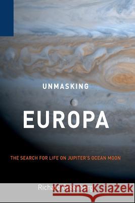 Unmasking Europa: The Search for Life on Jupiter's Ocean Moon Greenberg, Richard 9781489992994 Copernicus Books - książka