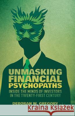 Unmasking Financial Psychopaths: Inside the Minds of Investors in the Twenty-First Century Gregory, D. 9781349475391 Palgrave MacMillan - książka