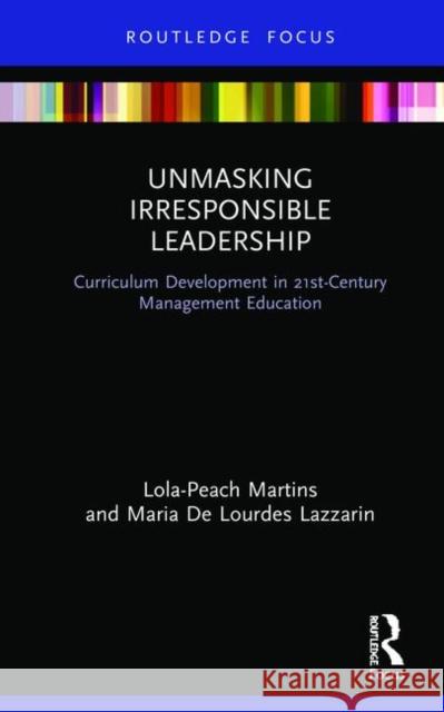 Unmasking Irresponsible Leadership: Curriculum Development in 21st-Century Management Education Martins, Lola-Peach 9780367367572 Routledge - książka