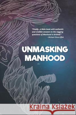 Unmasking Manhood Richard Akita 9781520639802 Independently Published - książka