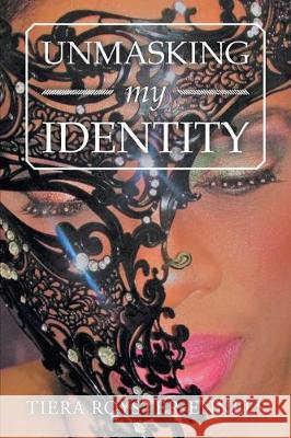 Unmasking My Identity Tiera Royster-Ennels 9781796037654 Xlibris Us - książka