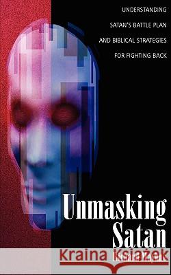 Unmasking Satan: Understanding Satan's Battle Plan and Biblical Strategies for Fighting Back Richard Mayhue Warren W. Wiersbe 9780825433450 Kregel Publications - książka