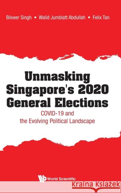 Unmasking Singapore's 2020 General Elections: Covid-19 and the Evolving Political Landscape Bilveer Singh Walid Jumblatt Abdullah Felix Tan 9789811227639 World Scientific Publishing Company - książka