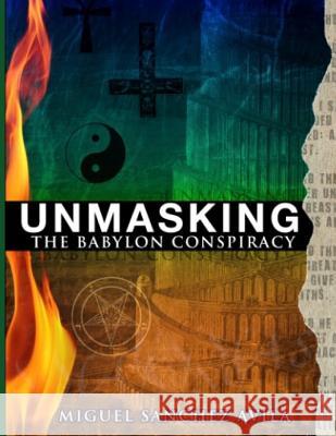 Unmasking the Babylon Conspiracy Miguel Sanchez-Avila 9781795265089 Independently Published - książka