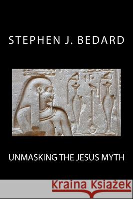 Unmasking the Jesus Myth Stephen J. Bedard 9781537151328 Createspace Independent Publishing Platform - książka