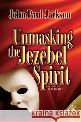 Unmasking the Jezebel Spirit John Paul Jackson 9781584830498 Streams Publishing House - książka