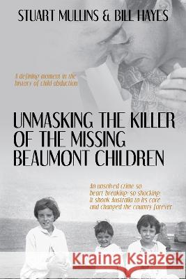 Unmasking the Killer of the Missing Beaumont Children Stuart Mullins Bill Hayes 9781922757104 Ocean Reeve Publishing - książka