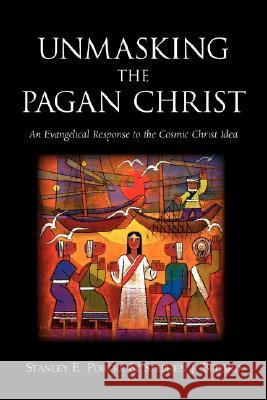 Unmasking the Pagan Christ: An Evangelical Response to the Cosmic Christ Idea Porter, Stanley E. 9781894667715 Clements Publishing - książka