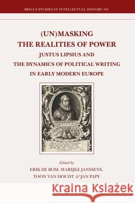 (Un)masking the Realities of Power: Justus Lipsius and the Dynamics of Political Writing in Early Modern Europe Diana Stanciu, Harro Höpfl, Harald E. Braun, Bo Lindberg, George Hugo Tucker, Erik Bom, Marijke Janssens, Toon van Houdt 9789004191280 Brill - książka