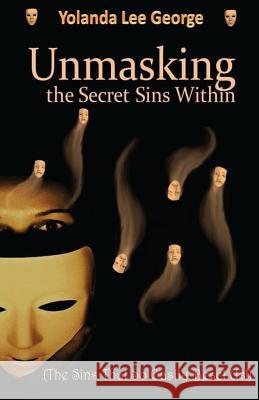 UnMasking the Secret Sins Within: The Sins that so easily beset us Lee George, Prophetess Yolanda V. 9780991076031 Black Butterfly Publishing - książka