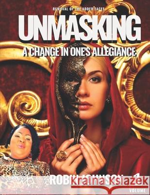 Unmasking Vol.1: A Change in one's ALLEGIANCE - Removal of the added faces Johnson, Robin L. 9781543274622 Createspace Independent Publishing Platform - książka