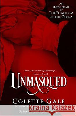 Unmasqued: An Erotic Novel of The Phantom of the Opera Gale, Colette 9781931419468 Avid Press, LLC - książka